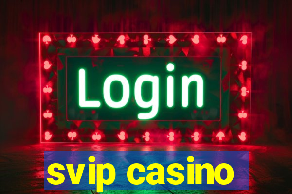 svip casino